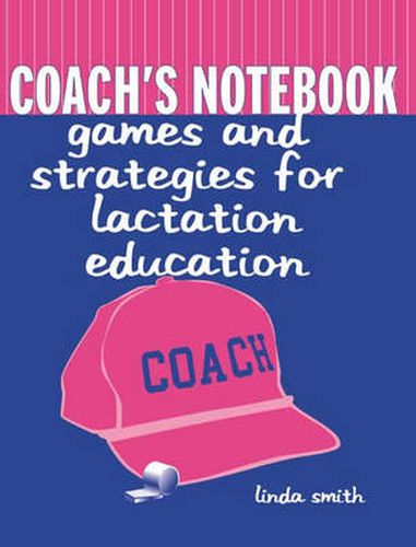 Cover image for Coach's Notebook: Games and Strategies for Lactation Education: Games and Strategies for Lactation Education