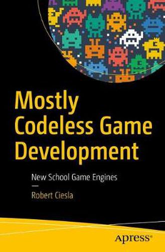 Cover image for Mostly Codeless Game Development: New School Game Engines