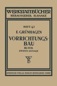 Cover image for Der Vorrichtungsbau: III Wirtschaftliche Herstellung Und Ausnutzung Der Vorrichtungen