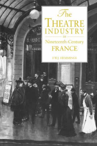 Cover image for The Theatre Industry in Nineteenth-Century France