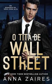 Cover image for O Tita De Wall Street: Um Romance da serie Zona Alfa