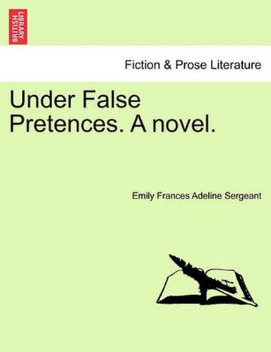 Cover image for Under False Pretences. a Novel.