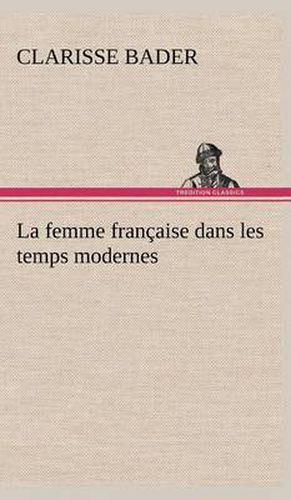 Cover image for La femme francaise dans les temps modernes