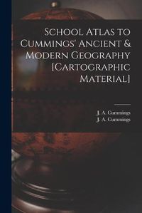 Cover image for School Atlas to Cummings' Ancient & Modern Geography [cartographic Material]