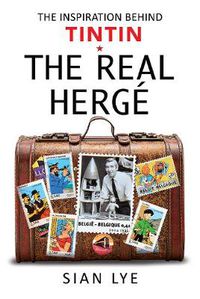 Cover image for The Real Herge: The Inspiration Behind Tintin