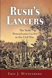 Cover image for Rush's Lancers: The Sixth Pennsylvania Cavalry in the Civil War