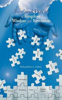 Cover image for Bits and Pieces of Kingdom Wisdom and Revelation