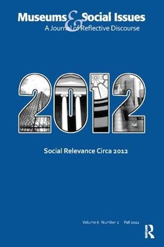 Cover image for Social Relevance Circa 2012: Museums & Social Issues 6:2 Thematic Issue