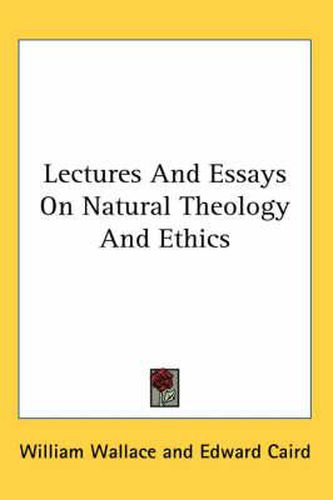 Cover image for Lectures and Essays on Natural Theology and Ethics