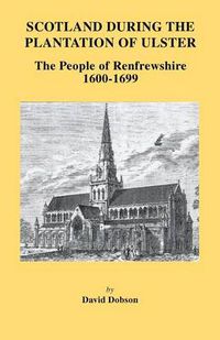 Cover image for Scotland During the Plantation of Ulster: The People of Renfrewshire, 1600-1699