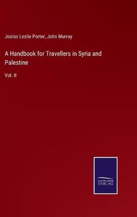 Cover image for A Handbook for Travellers in Syria and Palestine: Vol. II