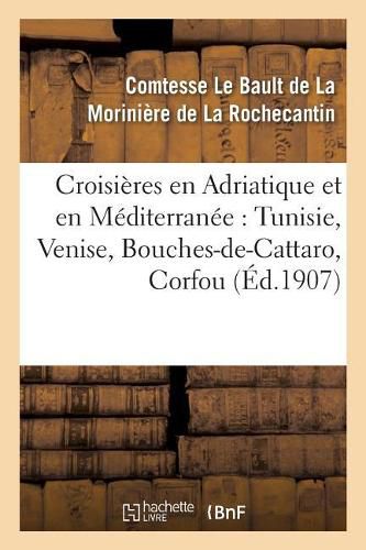 Croisieres En Adriatique Et En Mediterranee: Tunisie, Venise, Bouches-De-Cattaro, Corfou,: Sicile, Tripoli, Malte