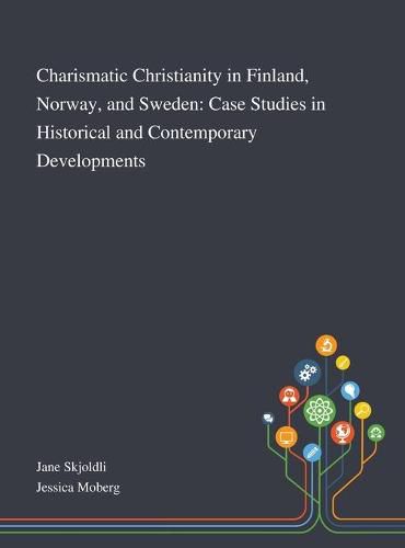 Cover image for Charismatic Christianity in Finland, Norway, and Sweden: Case Studies in Historical and Contemporary Developments