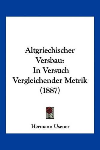 Altgriechischer Versbau: In Versuch Vergleichender Metrik (1887)