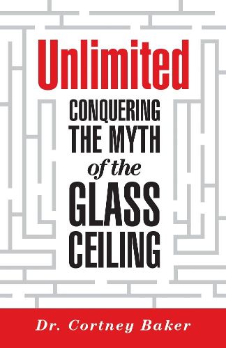 Cover image for Unlimited: Conquering the Myth of the Glass Ceiling