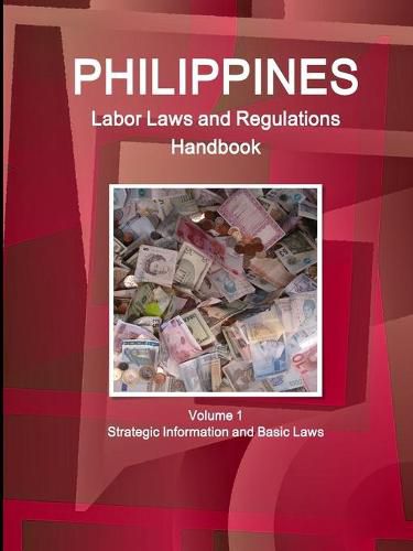 Cover image for Philippines Labor Laws and Regulations Handbook Volume 1 Strategic Information and Basic Laws