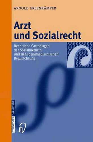 Cover image for Arzt Und Sozialrecht: Rechtliche Grundlagen Der Sozialmedizin Und Der Sozialmedizinischen Begutachtung