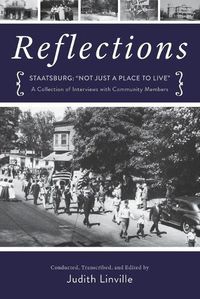 Cover image for Reflections: Staatsburg: Not Just a Place to Live: A Collection of Interviews with Community Members