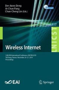 Cover image for Wireless Internet: 12th EAI International Conference, WiCON 2019, TaiChung, Taiwan, November 26-27, 2019, Proceedings