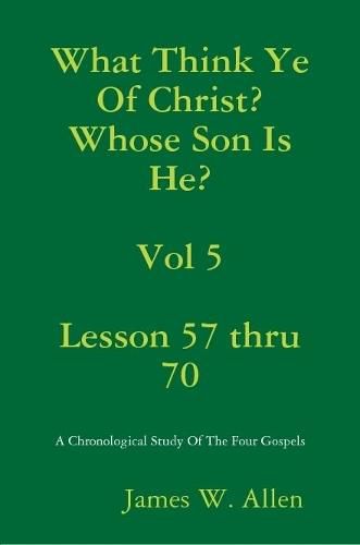 What Think Ye Of Christ? Whose Son Is He? Vol 5