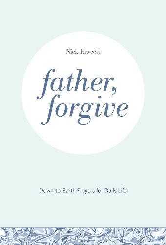 Cover image for Father, Forgive: Down-to-Earth Prayers for Daily Life