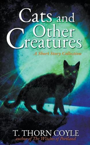 Cats and Other Creatures: A Short Story Collection