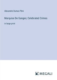 Cover image for Marquise De Ganges; Celebrated Crimes