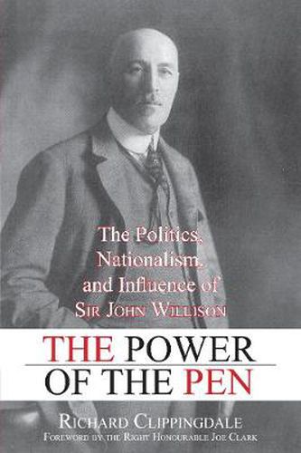 Cover image for The Power of the Pen: The Politics, Nationalism, and Influence of Sir John Willison