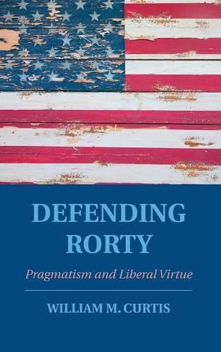 Cover image for Defending Rorty: Pragmatism and Liberal Virtue