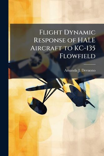 Cover image for Flight Dynamic Response of HALE Aircraft to KC-135 Flowfield