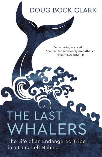 Cover image for The Last Whalers: The Life of an Endangered Tribe in a Land Left Behind