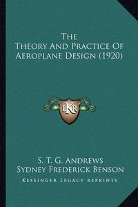 Cover image for The Theory and Practice of Aeroplane Design (1920) the Theory and Practice of Aeroplane Design (1920)