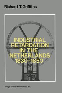 Cover image for Industrial Retardation in the Netherlands 1830-1850