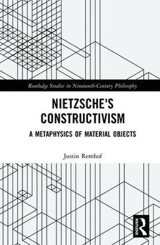 Cover image for Nietzsche's Constructivism: A Metaphysics of Material Objects