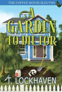 Cover image for The Coffee House Sleuths: A Garden to Die For (Book 1)