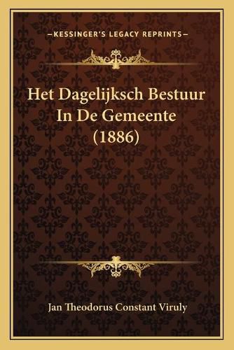 Cover image for Het Dagelijksch Bestuur in de Gemeente (1886)