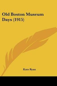 Cover image for Old Boston Museum Days (1915)