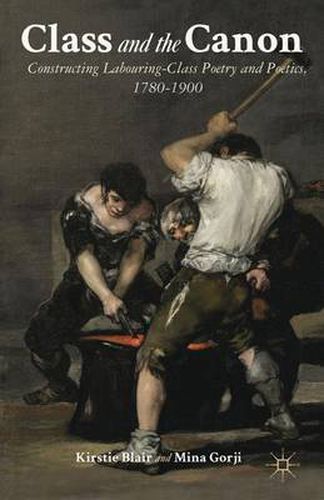 Cover image for Class and the Canon: Constructing Labouring-Class Poetry and Poetics, 1780-1900