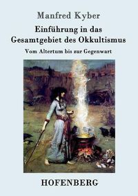 Cover image for Einfuhrung in das Gesamtgebiet des Okkultismus: Vom Altertum bis zur Gegenwart