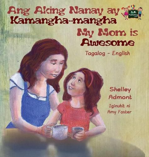 Ang Aking Nanay ay Kamangha-mangha My Mom is Awesome: Tagalog English Bilingual Edition