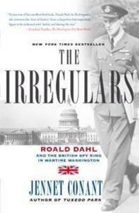 Cover image for The Irregulars: Roald Dahl and the British Spy Ring in Wartime Washington