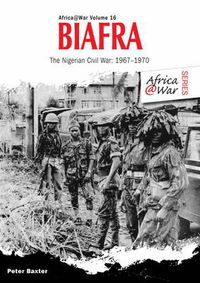 Cover image for Biafra: The Nigerian Civil War 1967-1970