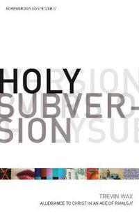 Cover image for Holy Subversion: Allegiance to Christ in an Age of Rivals