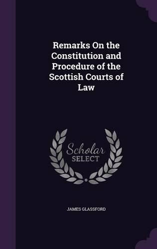 Remarks on the Constitution and Procedure of the Scottish Courts of Law