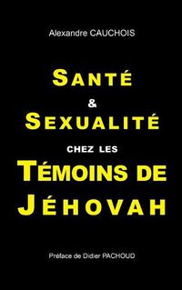 Cover image for Sante et Sexualite chez les Temoins de Jehovah