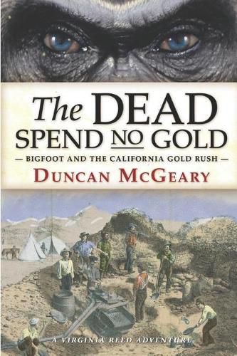 The Dead Spend No Gold: Bigfoot and the California Gold Rush: A Virginia Reed Adventure