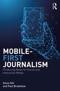 Cover image for Mobile-First Journalism: Producing News for Social and Interactive Media