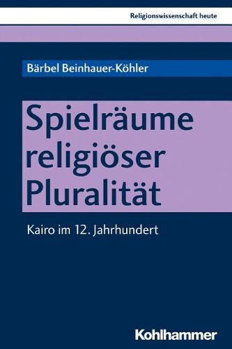 Cover image for Spielraume Religioser Pluralitat: Kairo Im 12. Jahrhundert