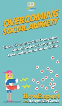 Cover image for Overcoming Social Anxiety: How a Once Shy Girl Overcame Social Anxiety through Self Love and Natural Social Skills