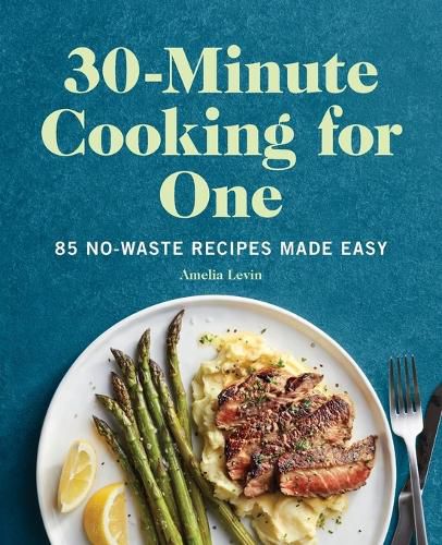 Cover image for 30-Minute Cooking for One: 85 No-Waste Recipes Made Easy